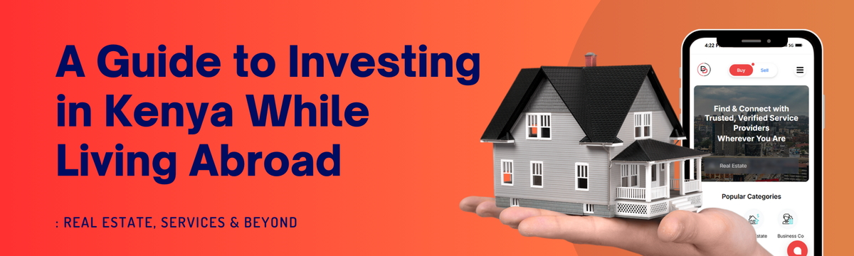 A Guide to Investing in Kenya While Living Abroad: Real Estate Services & Beyond