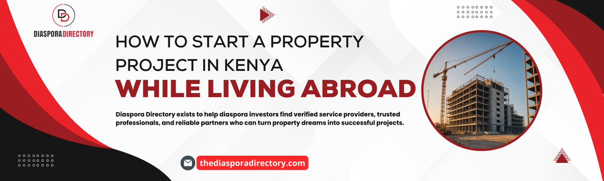 How to Start a Property Project in Kenya While Living Abroad